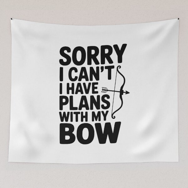 Item preview, Sorry I Can't I Have Plans with my Bow designed and sold by Frank Ring.
