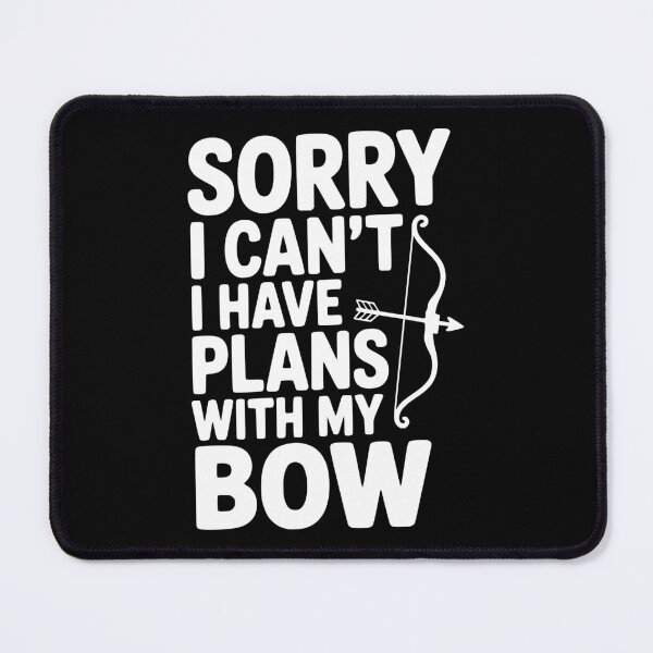 Item preview, Sorry I Can't I Have Plans with my Bow designed and sold by Frank Ring.