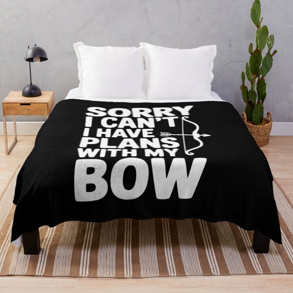 Item preview, Sorry I Can't I Have Plans with my Bow designed and sold by Frank Ring.