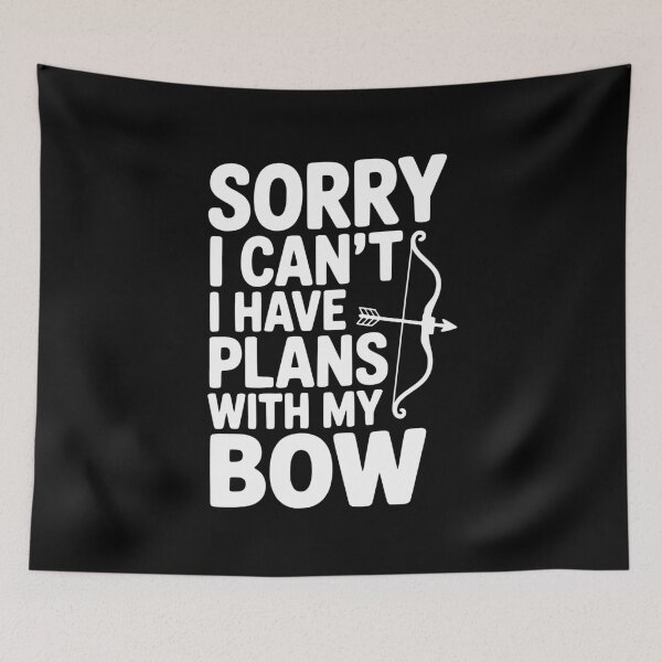 Item preview, Sorry I Can't I Have Plans with my Bow designed and sold by Frank Ring.