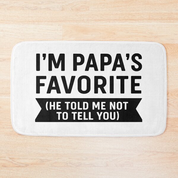 Item preview, I'm Papa's Favorite He Told Me Not To Tell You designed and sold by hemagamo.