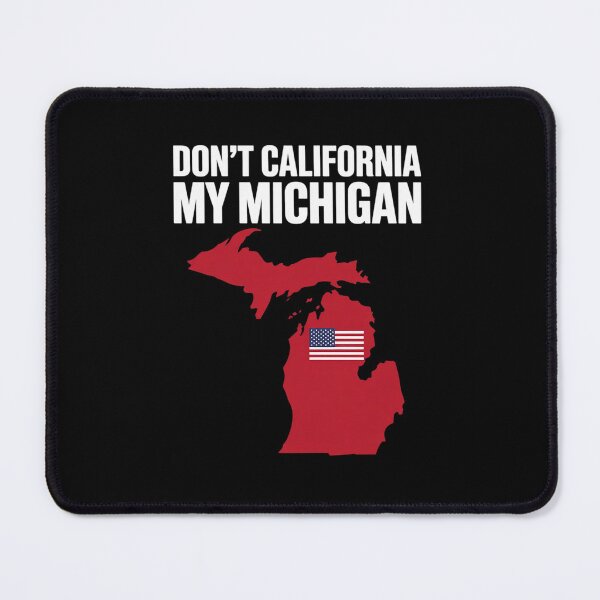 Item preview, Don't California My Michigan Anti Liberal Pro Trump designed and sold by GamtosMintys.