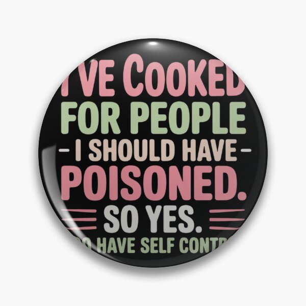 Item preview, I've Cooked For People I Should Have Poisoned So Yes I Do07  designed and sold by NailMolisa.