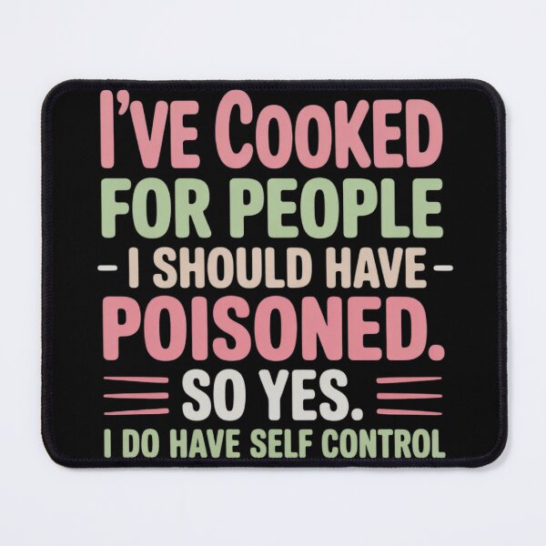 Item preview, I've Cooked For People I Should Have Poisoned So Yes I Do07  designed and sold by NailMolisa.