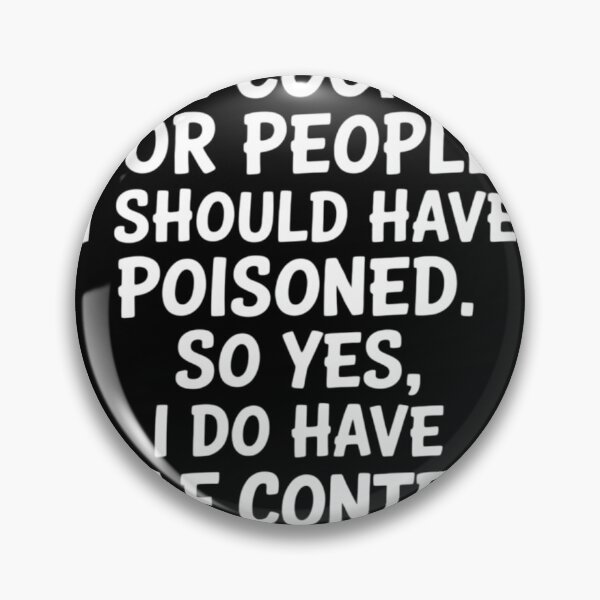 Item preview, I've Cooked For People I Should Have Poisoned So Yes I Do8  designed and sold by NailMolisa.