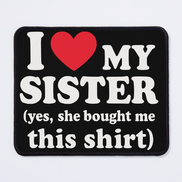 Item preview, I Love My Sister Yes She Bought Me This Celebrate sibling designed and sold by BornBorn.