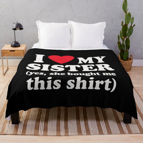 Item preview, I Love My Sister Yes She Bought Me This Celebrate sibling designed and sold by BornBorn.