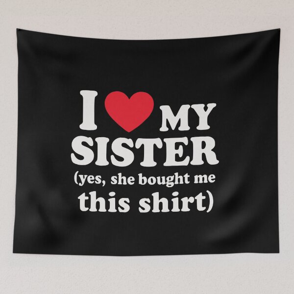 Item preview, I Love My Sister Yes She Bought Me This Celebrate sibling designed and sold by BornBorn.