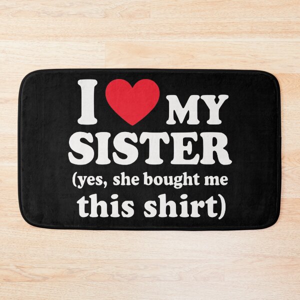 Item preview, I Love My Sister Yes She Bought Me This Celebrate sibling designed and sold by BornBorn.