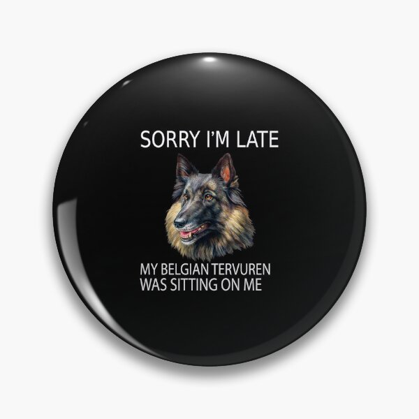 Item preview, Belgian Tervuren Dog Sorry I'm Late My Belgian Tervuren Was Sitting On Me designed and sold by fantasticdesign.