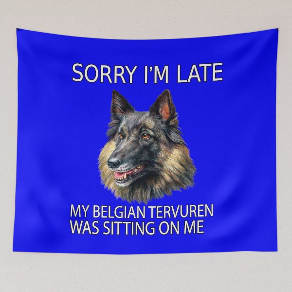 Item preview, Belgian Tervuren Dog Sorry I'm Late My Belgian Tervuren Was Sitting On Me designed and sold by fantasticdesign.