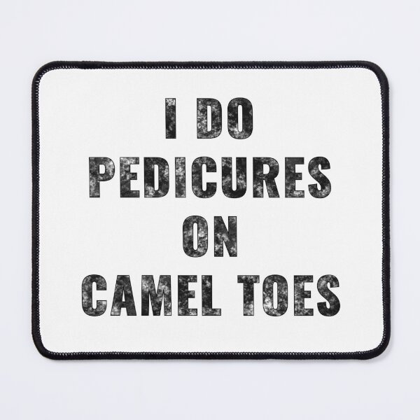 Item preview, I Do Pedicures on Camel Toes - Funny Sarcastic T-Shirt designed and sold by Wicked.Teez.