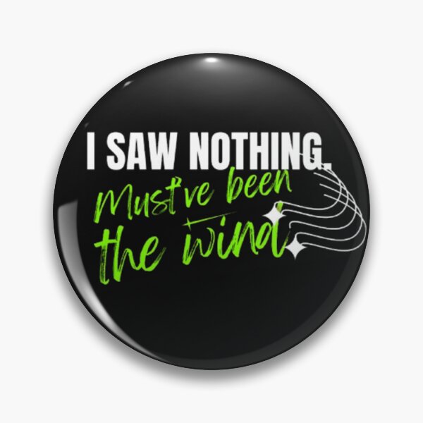 Item preview, I Saw Nothing — Must’ve Been the Wind | Deadpan Dark Humor Quote designed and sold by Antik by Schulz.