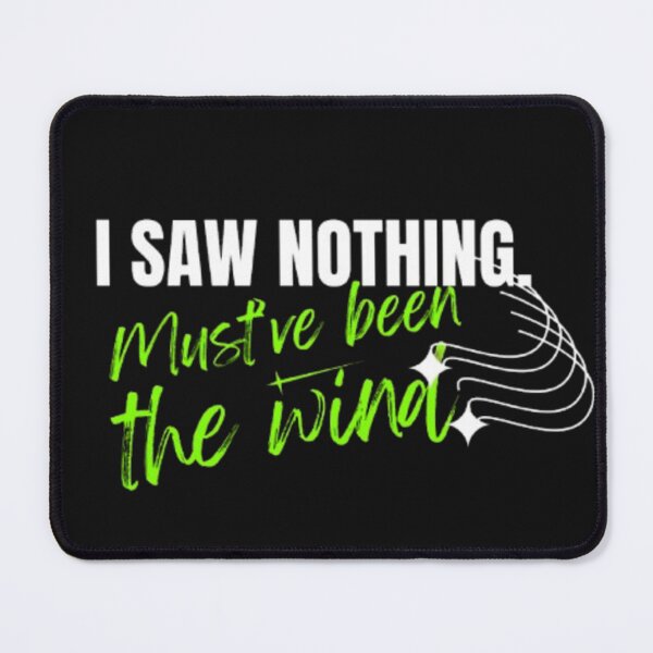 Item preview, I Saw Nothing — Must’ve Been the Wind | Deadpan Dark Humor Quote designed and sold by Antik by Schulz.