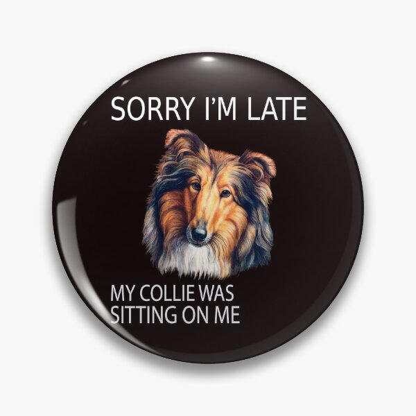 Item preview, Collie Dog Owner Sorry I'm Late My Collie Was Sitting On Me designed and sold by fantasticdesign.