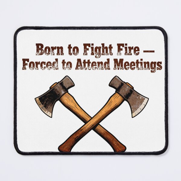 Item preview, Born to Fight Fire – Forced to Attend Meetings designed and sold by Dxvect.