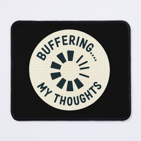 Item preview, Buffering My Thoughts Loading Humor Design designed and sold by MonkiFlipp.