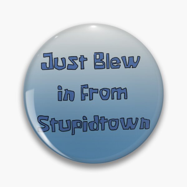 Item preview, Just Blew in From Stupidtown – Sarcastic Blue Meme Text designed and sold by stayfoxydesigns.