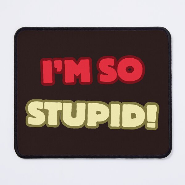 Item preview, I'm so stupid! happy designed and sold by Dedokris.