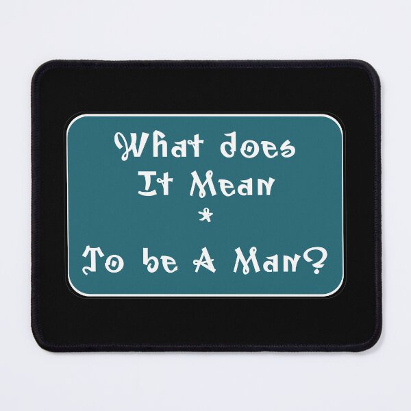 Item preview, What does it mean * to be a man? designed and sold by XnakedartistX.