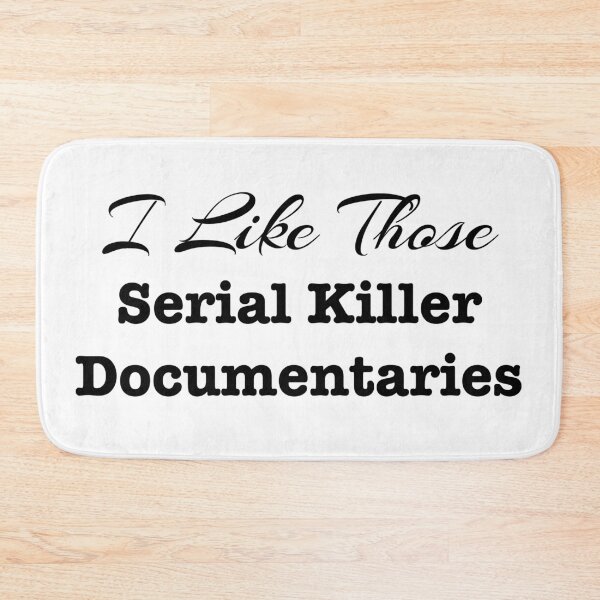 Item preview, I Like Those Serial Killer Documentaries designed and sold by LovenLaughter.