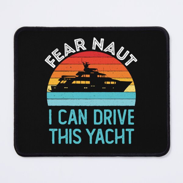 Item preview, Fear Naut I Can Drive This Yacht Funny Boat Captain designed and sold by jaygo.