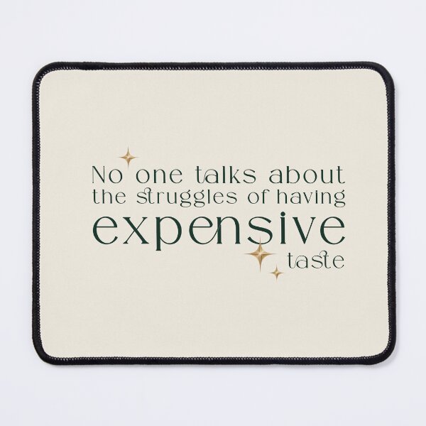 Item preview, The struggles of having expensive taste – luxury quote typography designed and sold by It's all about SHE.