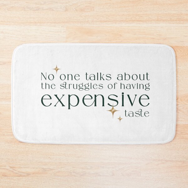 Item preview, The struggles of having expensive taste – luxury quote typography designed and sold by It's all about SHE.