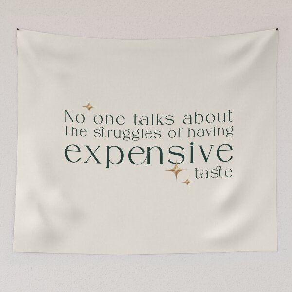 Item preview, The struggles of having expensive taste – luxury quote typography designed and sold by It's all about SHE.