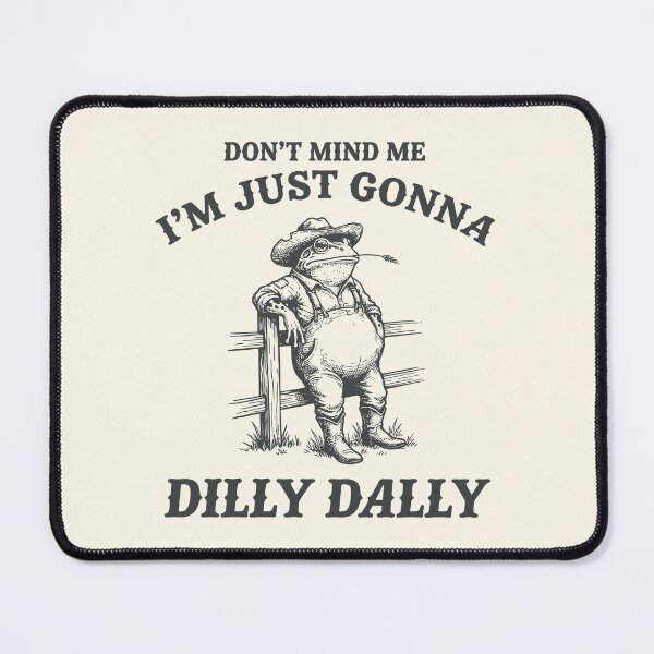Item preview, I'm Just Gonna Dilly Dally Funny Frog Farmer designed and sold by Y-Vibes.