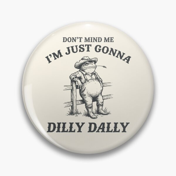 Item preview, I'm Just Gonna Dilly Dally Funny Frog Farmer  designed and sold by Y-Vibes.