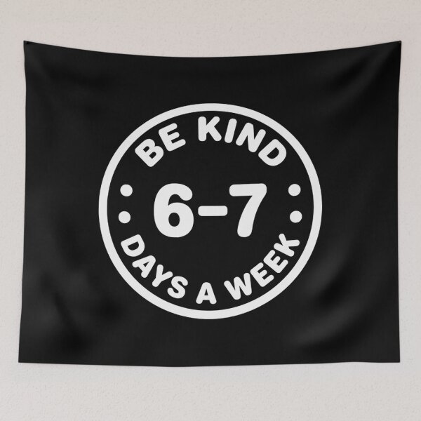 Item preview, Funny Be Kind 6-7 Days A Week - 67 Meme Six Seven Brainrot designed and sold by Mason-Pride.