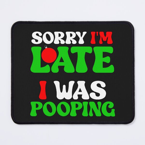 Item preview, Sorry I'm Late I Was Pooping Funny Christmas designed and sold by SharpThreadZ.