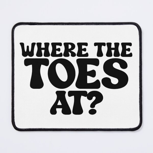 Item preview, Where The Toes At? Funny Feet Humor designed and sold by TheMagicKrew.