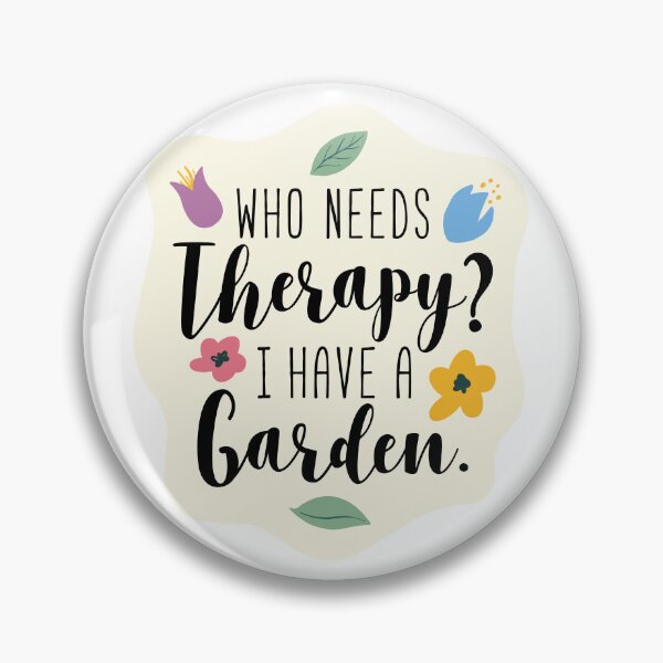 Item preview, Who Needs Therapy? I Have a Garden. designed and sold by Avalon Studio.