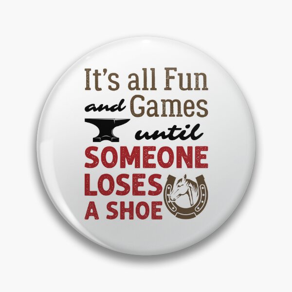 Item preview, Funny Farrier It's All Fun and Games Until Someone Loses a Shoe designed and sold by jaygo.