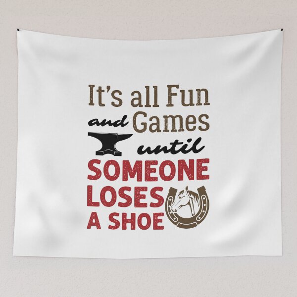 Item preview, Funny Farrier It's All Fun and Games Until Someone Loses a Shoe designed and sold by jaygo.