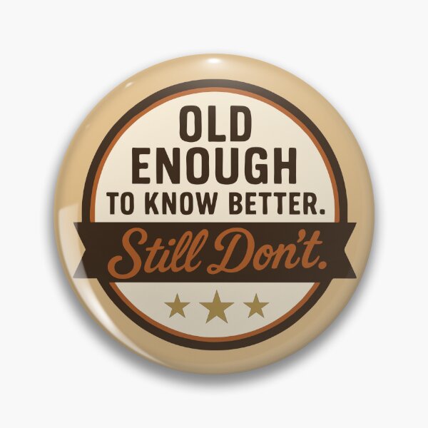 Item preview, Old Enough to Know Better Still Don’t — Classic Attitude designed and sold by NoGoodDeeds.