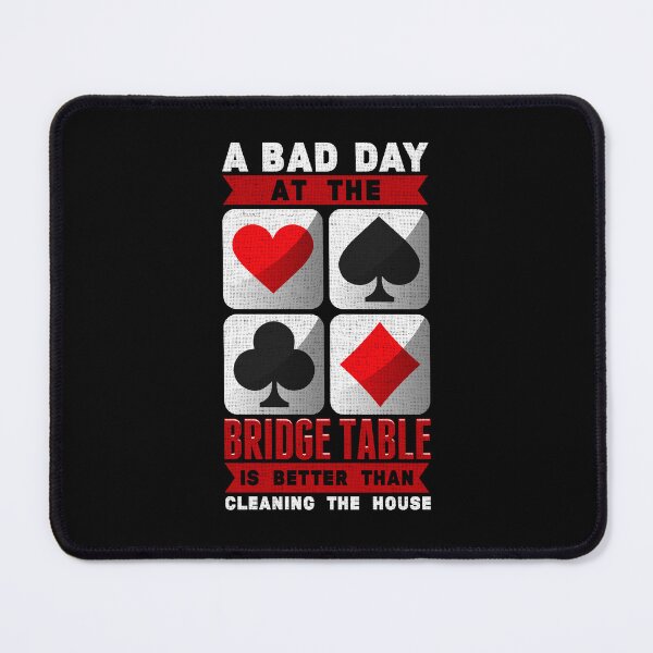 Item preview, A Bad Day at the Bridge Table Is Better than Cleaning the House designed and sold by jaygo.