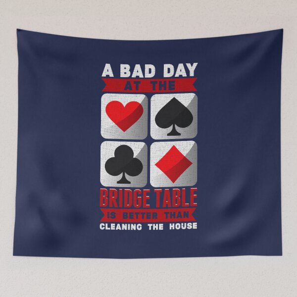 Item preview, A Bad Day at the Bridge Table Is Better than Cleaning the House designed and sold by jaygo.