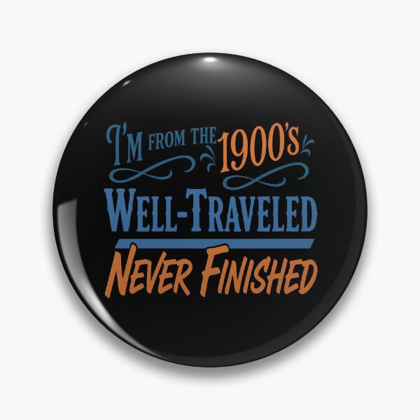 Item preview, I’m From The 1900’s — Well-Traveled, Never Finished | Vintage Humor designed and sold by NoGoodDeeds.