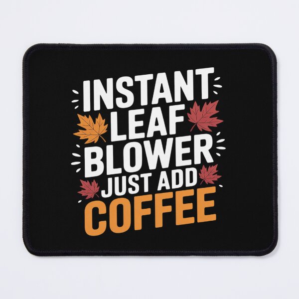 Item preview, Instant Leaf Blower Just Add Coffee Autumn Leaf Blower designed and sold by Sandrhaus.