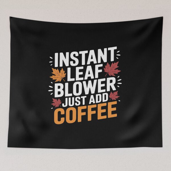 Item preview, Instant Leaf Blower Just Add Coffee Autumn Leaf Blower designed and sold by Sandrhaus.