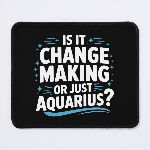 Item preview, is IT Change Making OR JUST Aquarius designed and sold by Sandrhaus.
