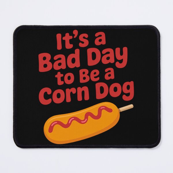 Item preview, It’s A Bad Day to Be a Corn Dog State Fair Food designed and sold by Sandrhaus.