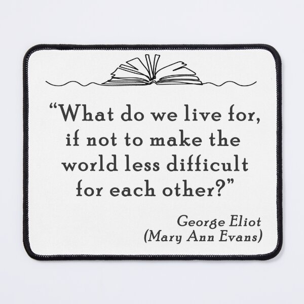 Item preview, George Eliot (Mary Ann Evans) Quote designed and sold by Patricia Johnston.