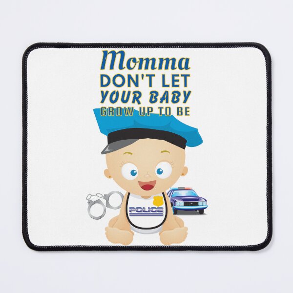 Item preview, Momma, Don’t Let Your Baby Grow Up to Be a Police Officer designed and sold by SnarkSharks.