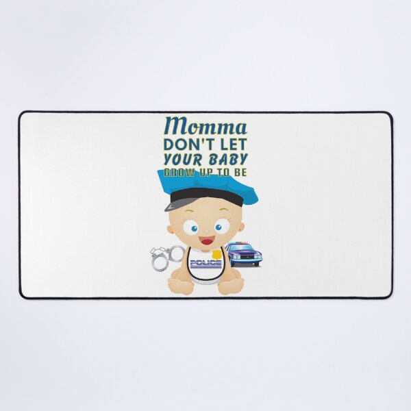 Item preview, Momma, Don’t Let Your Baby Grow Up to Be a Police Officer designed and sold by SnarkSharks.