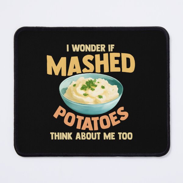 Item preview, Do Mashed Potatoes Think About Me designed and sold by pgamoqupt44.