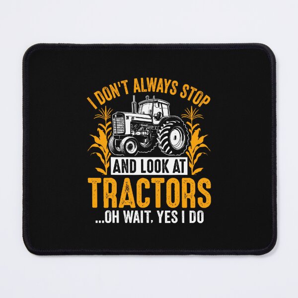 Item preview, I Don't Always Stop And Look At Tractors Oh Wait Yes I Do designed and sold by KristinDebra.